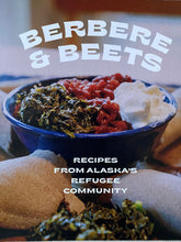 Load image into Gallery viewer, Berbere and Beets: Recipes from Alaska&#39;s Refugee Community
